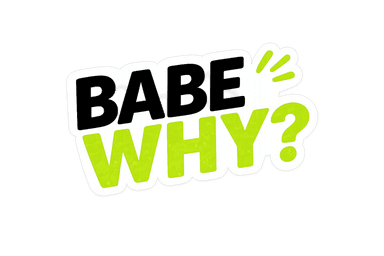 Babe, why?!